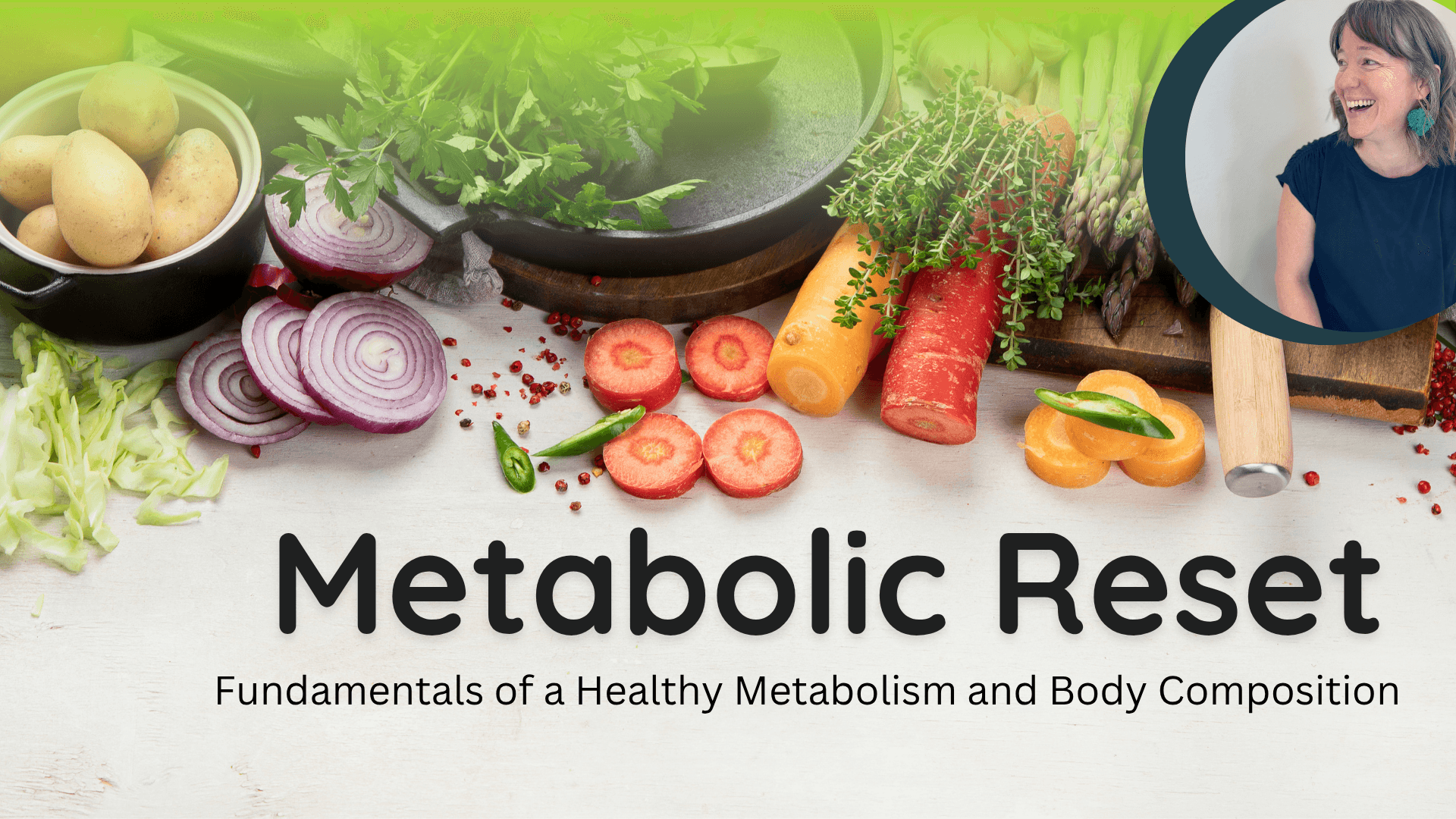 Vegetables including onions, carrots, and lettuce with a woman smiling in a circular inset, and text about metabolic reset and healthy metabolism.