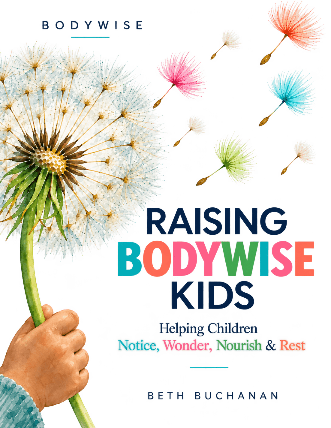 Child holding a dandelion with colorful seeds floating, text about raising bodywise kids, and a black background.